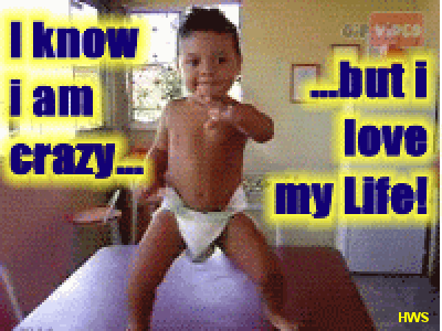 400-I know I am crazy, but I love my life, funny animated baby